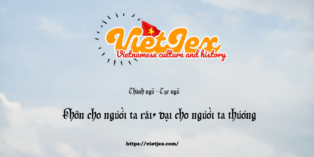 Khôn cho người ta rái, dại cho người ta thương